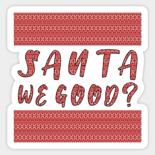 Santa we Good ? Funny Christmas Gifts Sticker